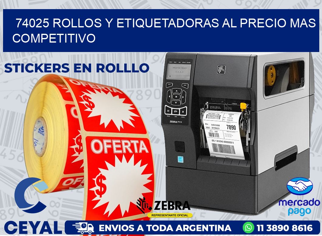 74025 ROLLOS Y ETIQUETADORAS AL PRECIO MAS COMPETITIVO
