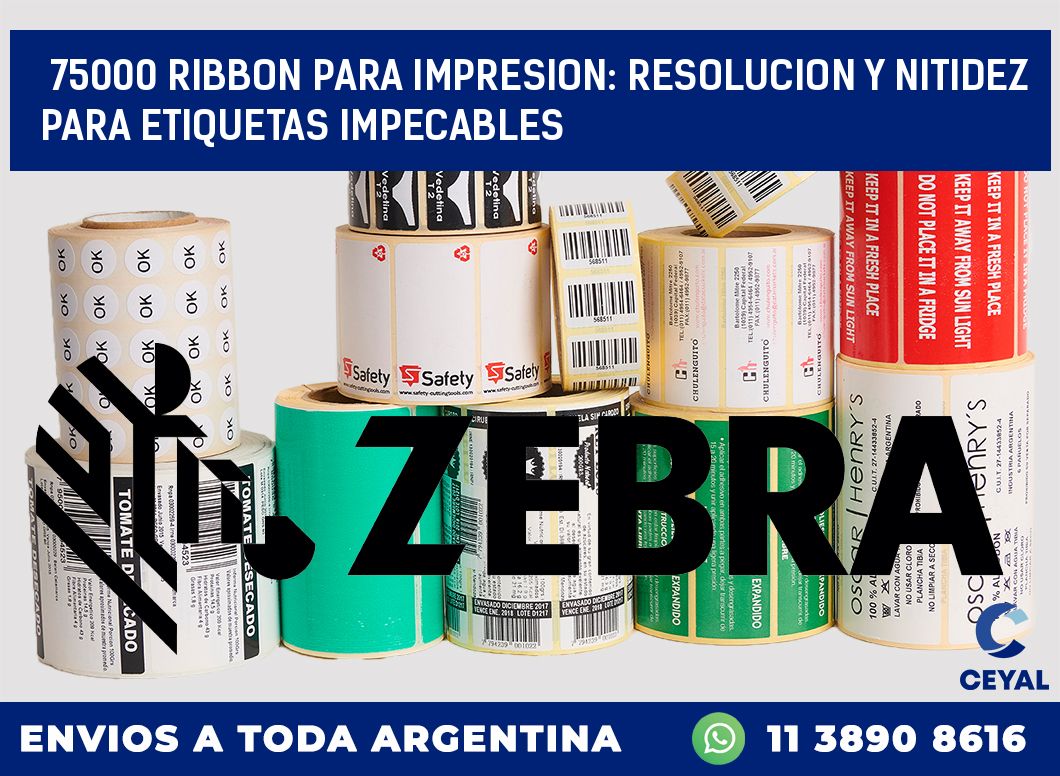 75000 RIBBON PARA IMPRESION: RESOLUCION Y NITIDEZ PARA ETIQUETAS IMPECABLES