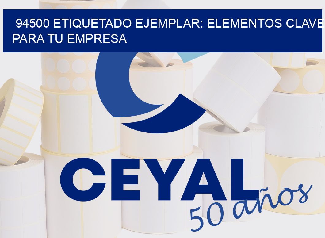 94500 ETIQUETADO EJEMPLAR: ELEMENTOS CLAVE PARA TU EMPRESA
