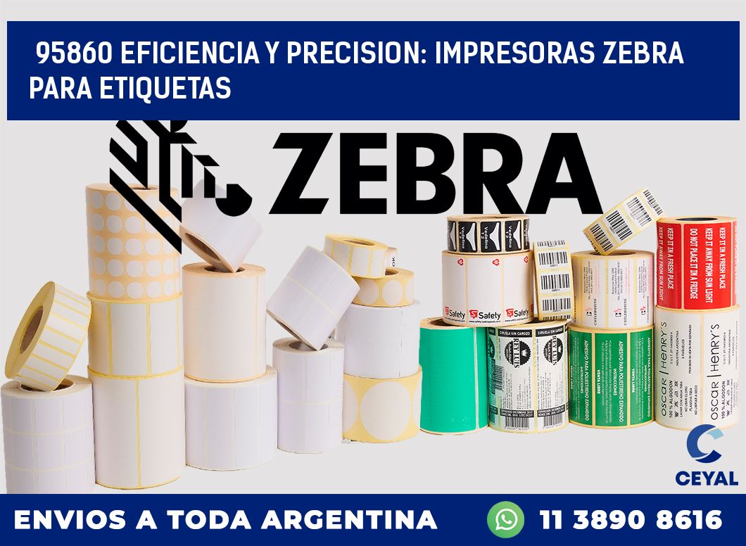 95860 EFICIENCIA Y PRECISION: IMPRESORAS ZEBRA PARA ETIQUETAS