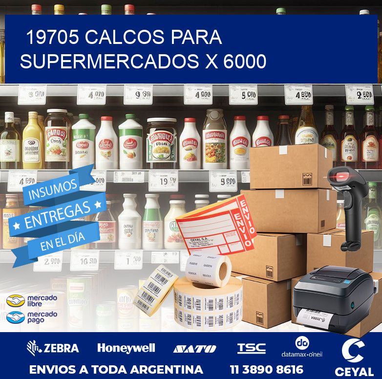 19705 CALCOS PARA SUPERMERCADOS X 6000