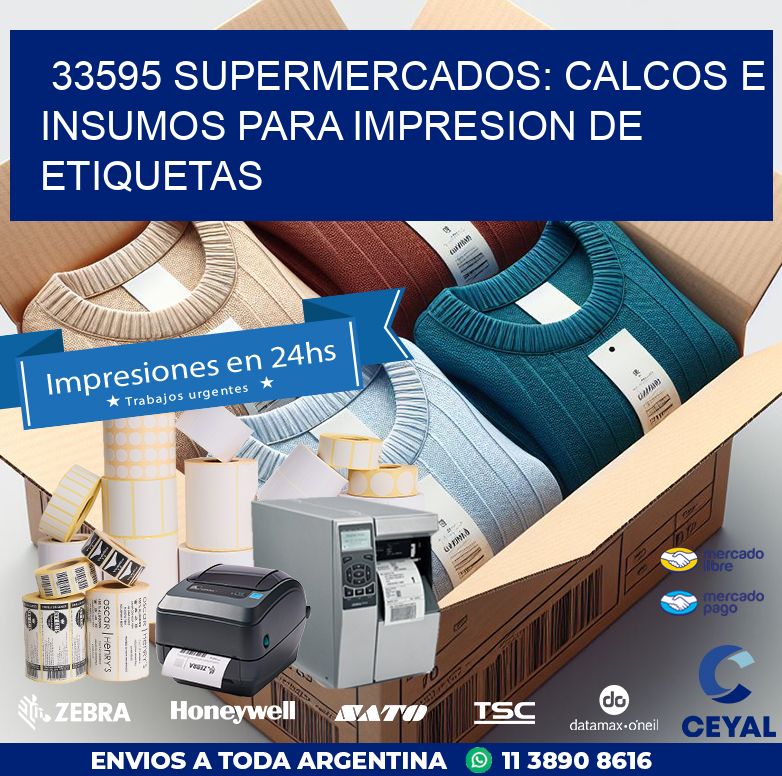 33595 SUPERMERCADOS: CALCOS E INSUMOS PARA IMPRESION DE ETIQUETAS