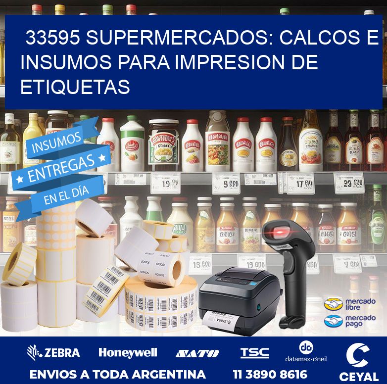 33595 SUPERMERCADOS: CALCOS E INSUMOS PARA IMPRESION DE ETIQUETAS