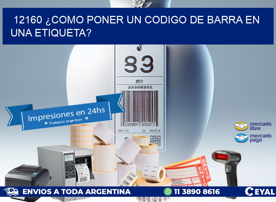 12160 ¿COMO PONER UN CODIGO DE BARRA EN  UNA ETIQUETA?