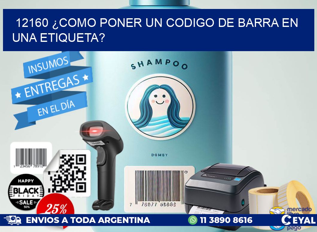 12160 ¿COMO PONER UN CODIGO DE BARRA EN  UNA ETIQUETA?