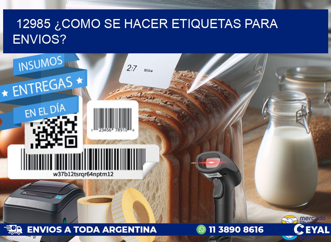 12985 ¿COMO SE HACER ETIQUETAS PARA ENVIOS?
