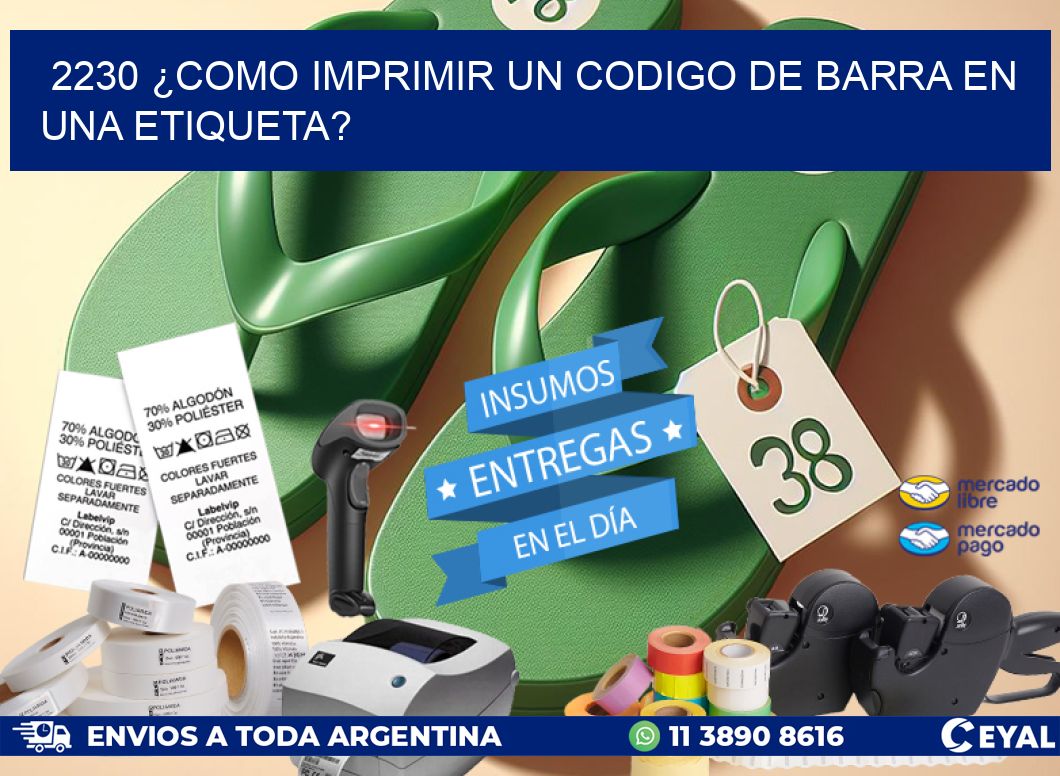 2230 ¿COMO IMPRIMIR UN CODIGO DE BARRA EN  UNA ETIQUETA?