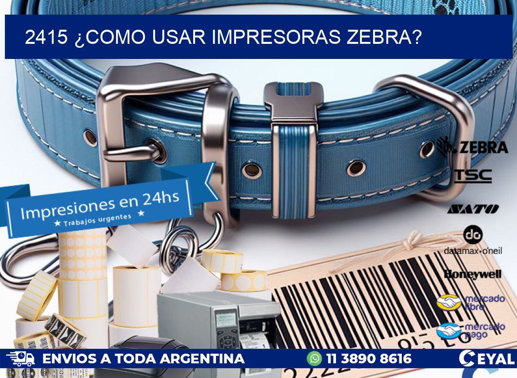 2415 ¿COMO USAR IMPRESORAS ZEBRA?
