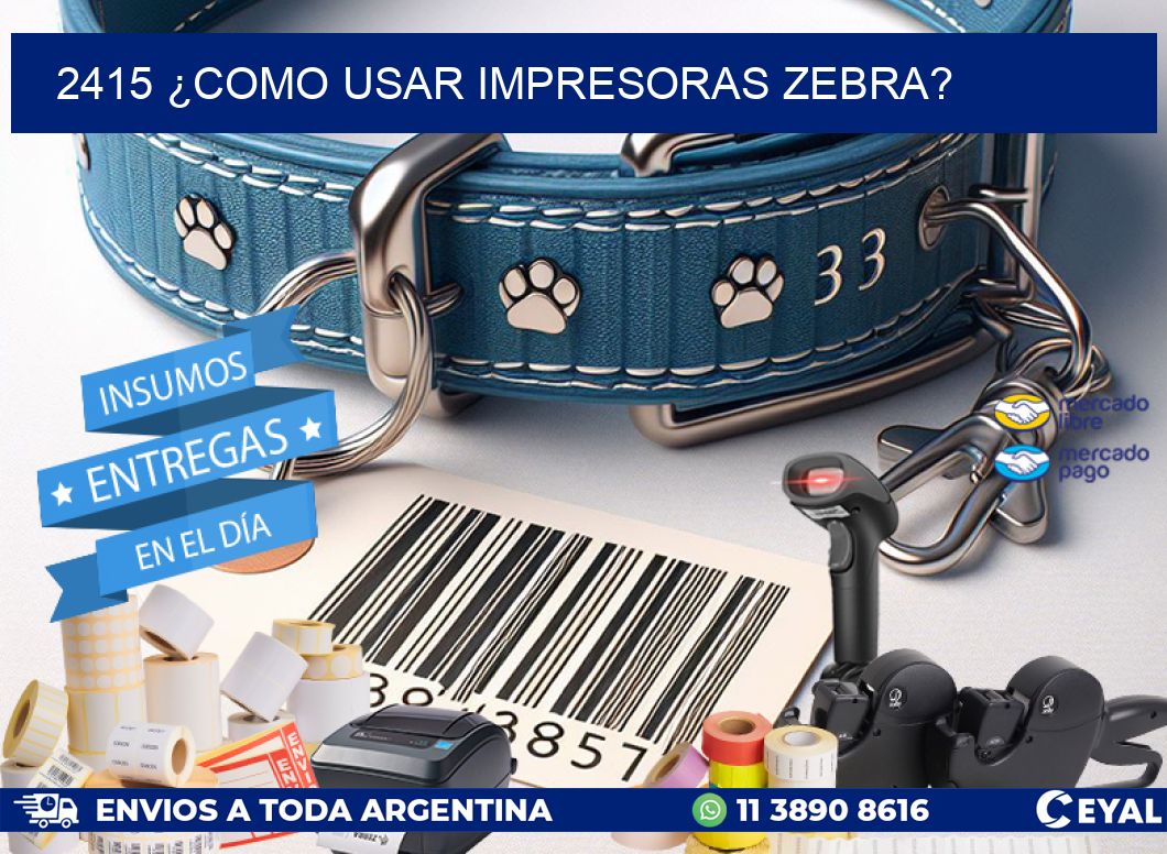 2415 ¿COMO USAR IMPRESORAS ZEBRA?