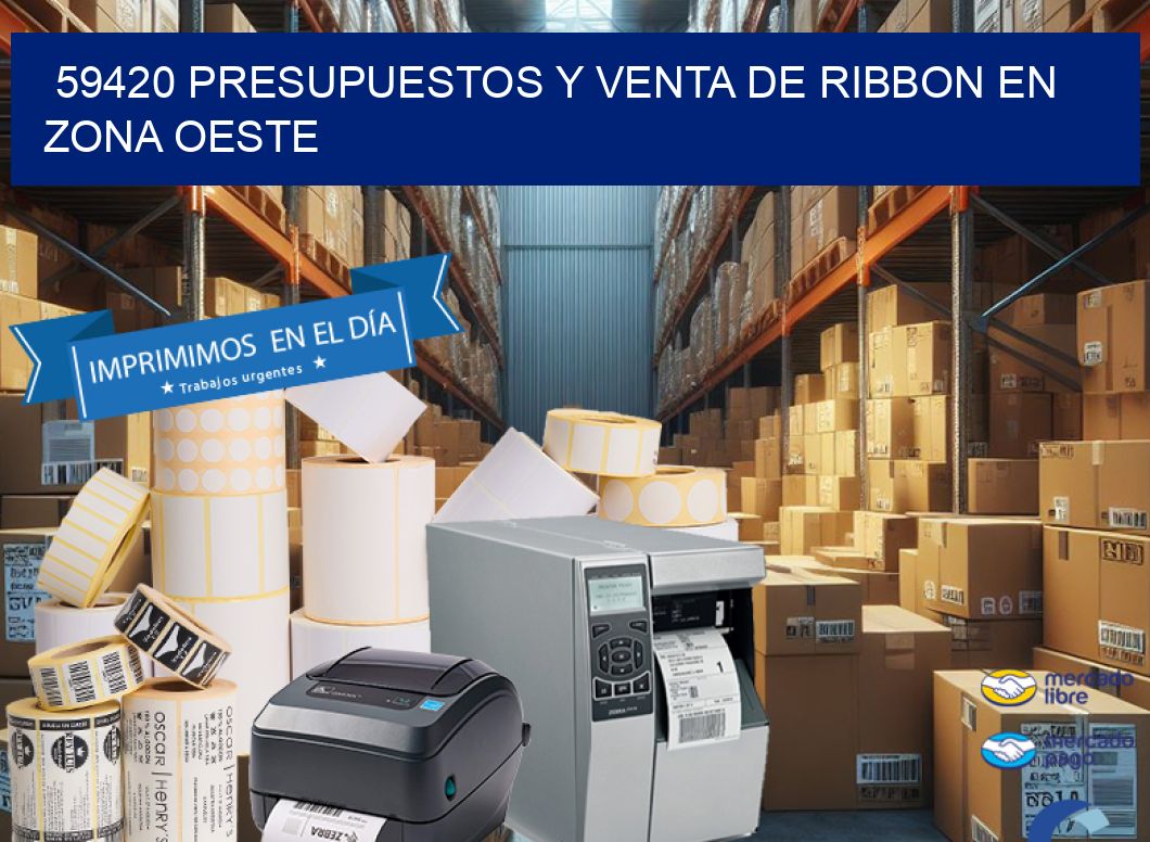 59420 PRESUPUESTOS Y VENTA DE RIBBON EN ZONA OESTE