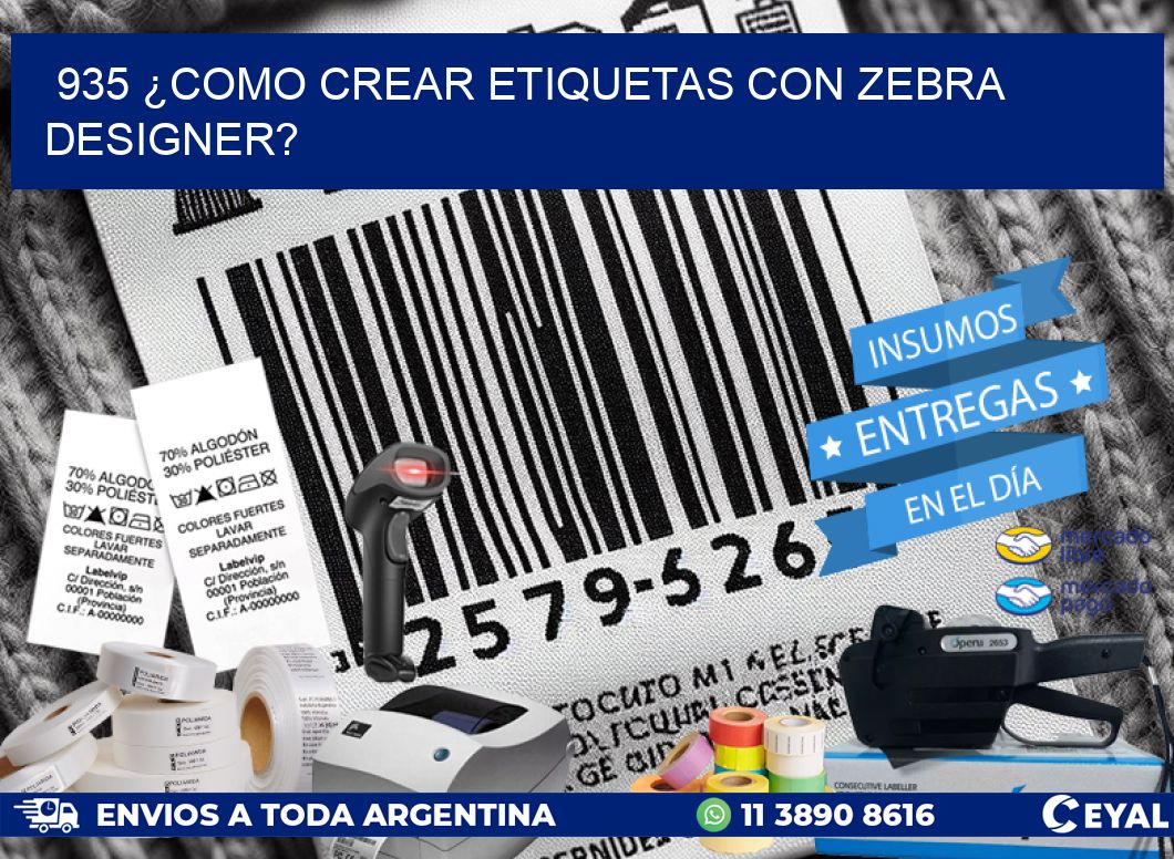 935 ¿COMO CREAR ETIQUETAS CON ZEBRA DESIGNER?