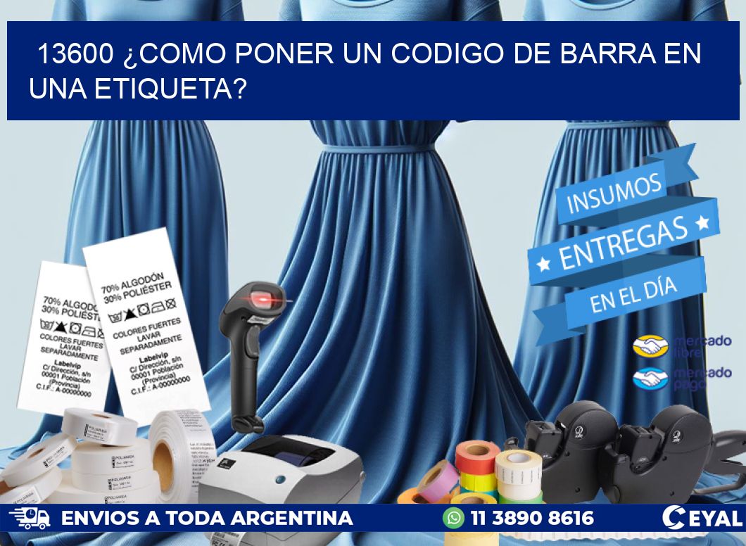 13600 ¿COMO PONER UN CODIGO DE BARRA EN  UNA ETIQUETA?