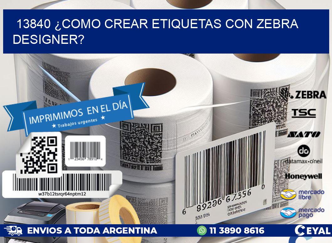 13840 ¿COMO CREAR ETIQUETAS CON ZEBRA DESIGNER?
