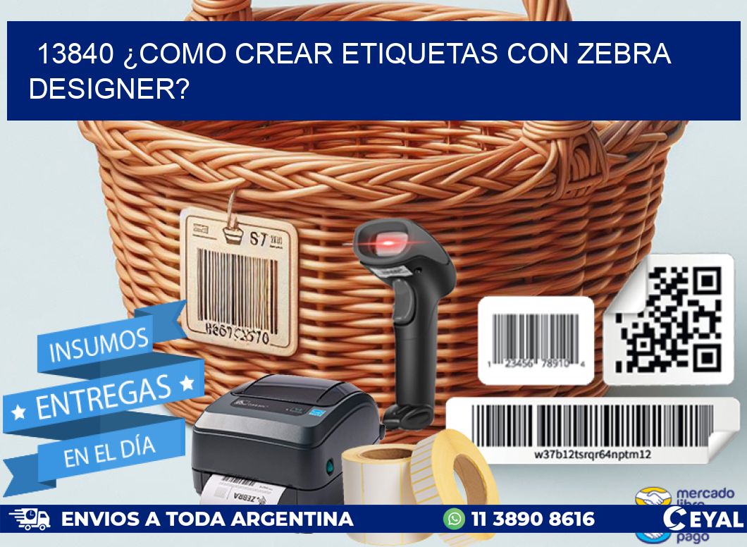 13840 ¿COMO CREAR ETIQUETAS CON ZEBRA DESIGNER?