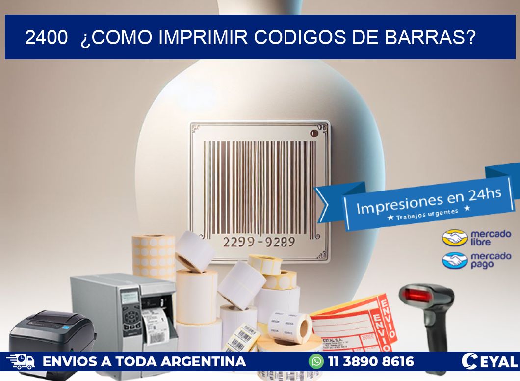 2400 ¿COMO IMPRIMIR CODIGOS DE BARRAS?