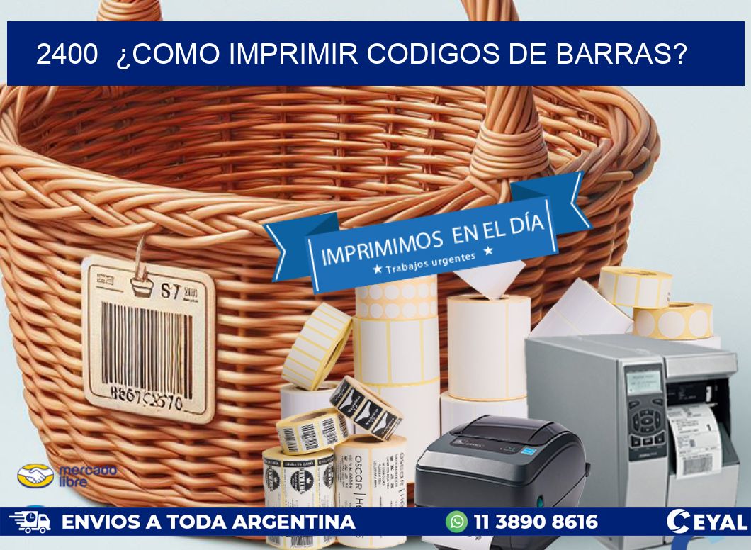 2400 ¿COMO IMPRIMIR CODIGOS DE BARRAS?
