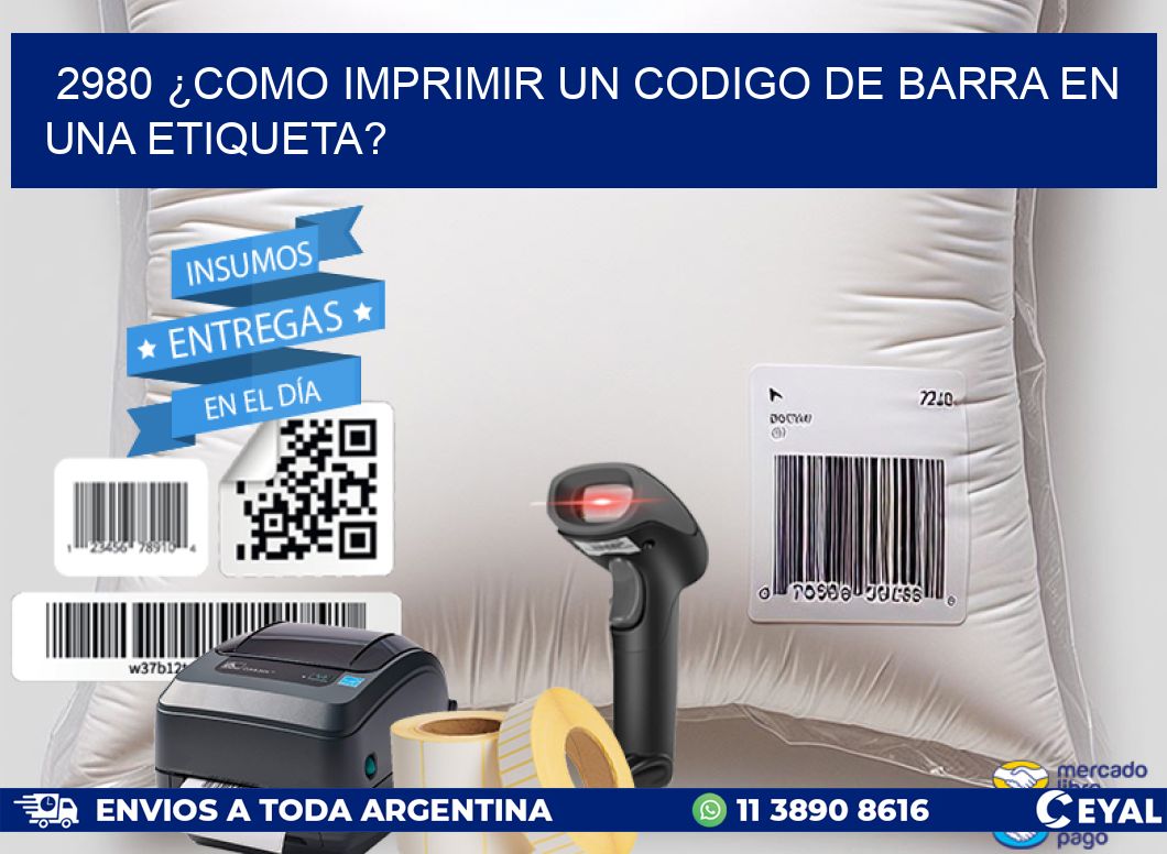 2980 ¿COMO IMPRIMIR UN CODIGO DE BARRA EN UNA ETIQUETA?