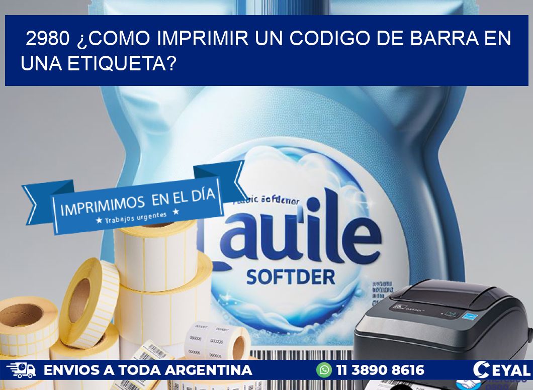 2980 ¿COMO IMPRIMIR UN CODIGO DE BARRA EN UNA ETIQUETA?