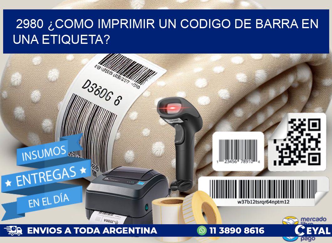 2980 ¿COMO IMPRIMIR UN CODIGO DE BARRA EN UNA ETIQUETA?