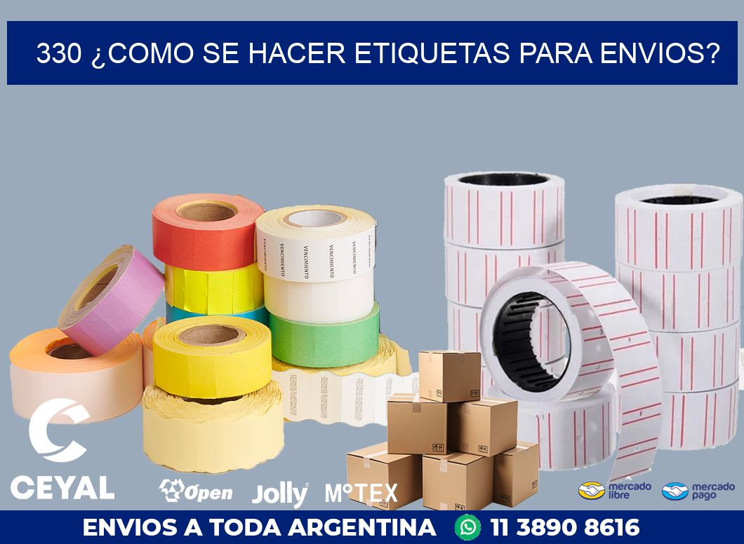 330 ¿COMO SE HACER ETIQUETAS PARA ENVIOS?