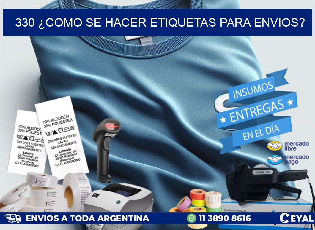 330 ¿COMO SE HACER ETIQUETAS PARA ENVIOS?