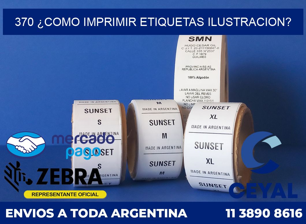 370 ¿COMO IMPRIMIR ETIQUETAS ILUSTRACION?