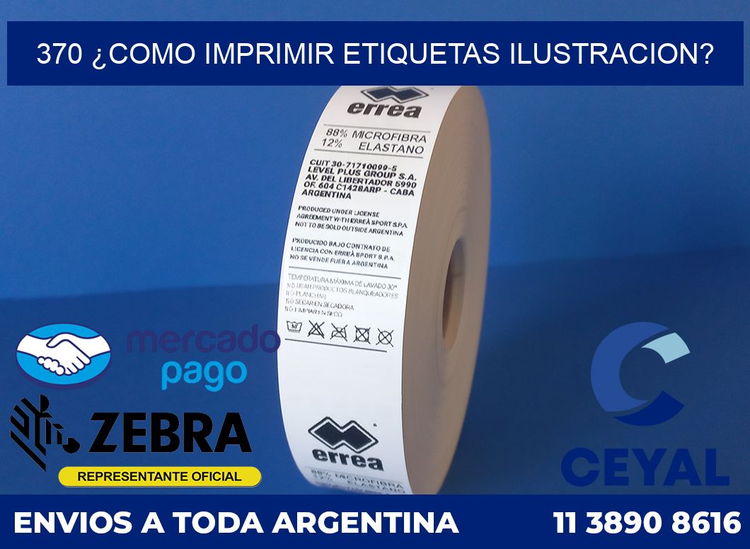 370 ¿COMO IMPRIMIR ETIQUETAS ILUSTRACION?