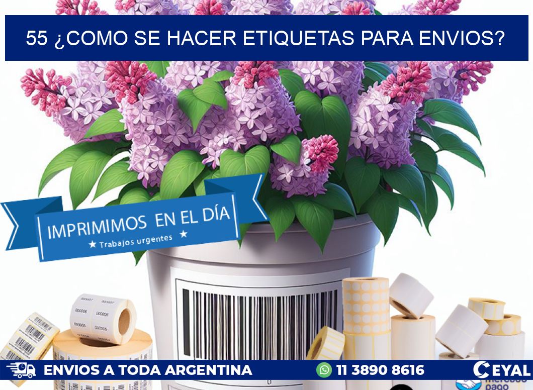 55 ¿COMO SE HACER ETIQUETAS PARA ENVIOS?