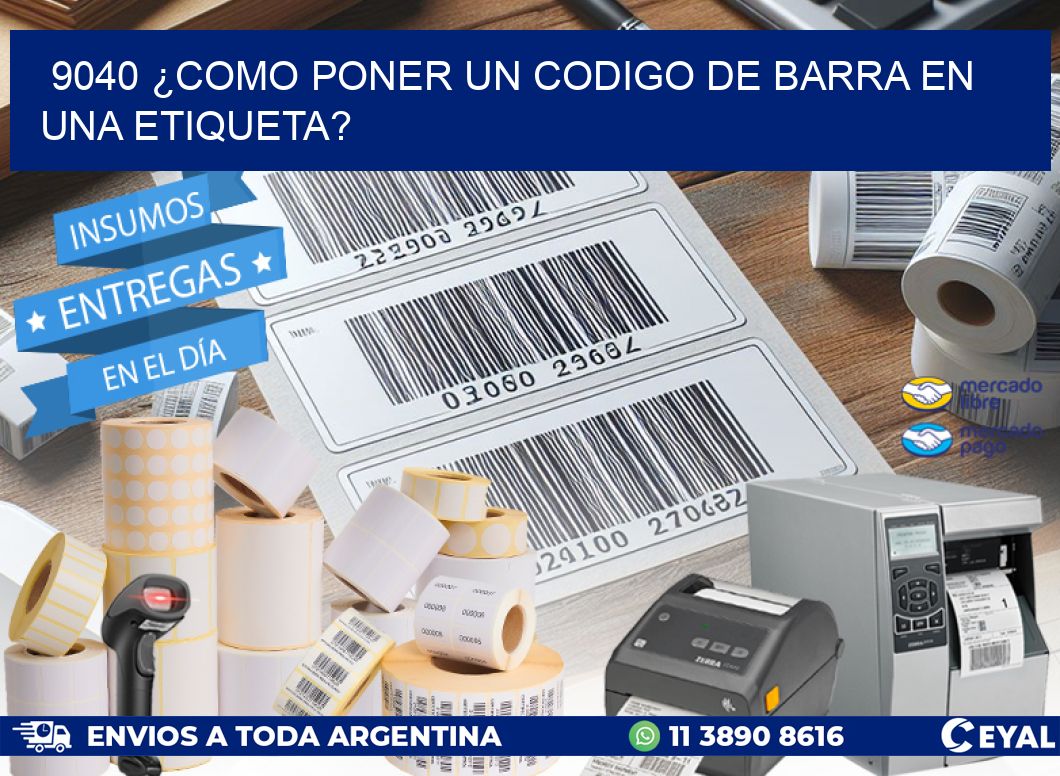 9040 ¿COMO PONER UN CODIGO DE BARRA EN  UNA ETIQUETA?
