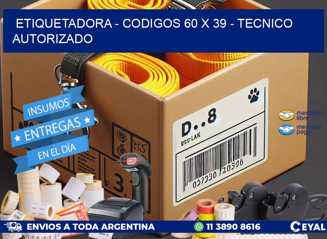 ETIQUETADORA - CODIGOS 60 x 39 - TECNICO AUTORIZADO