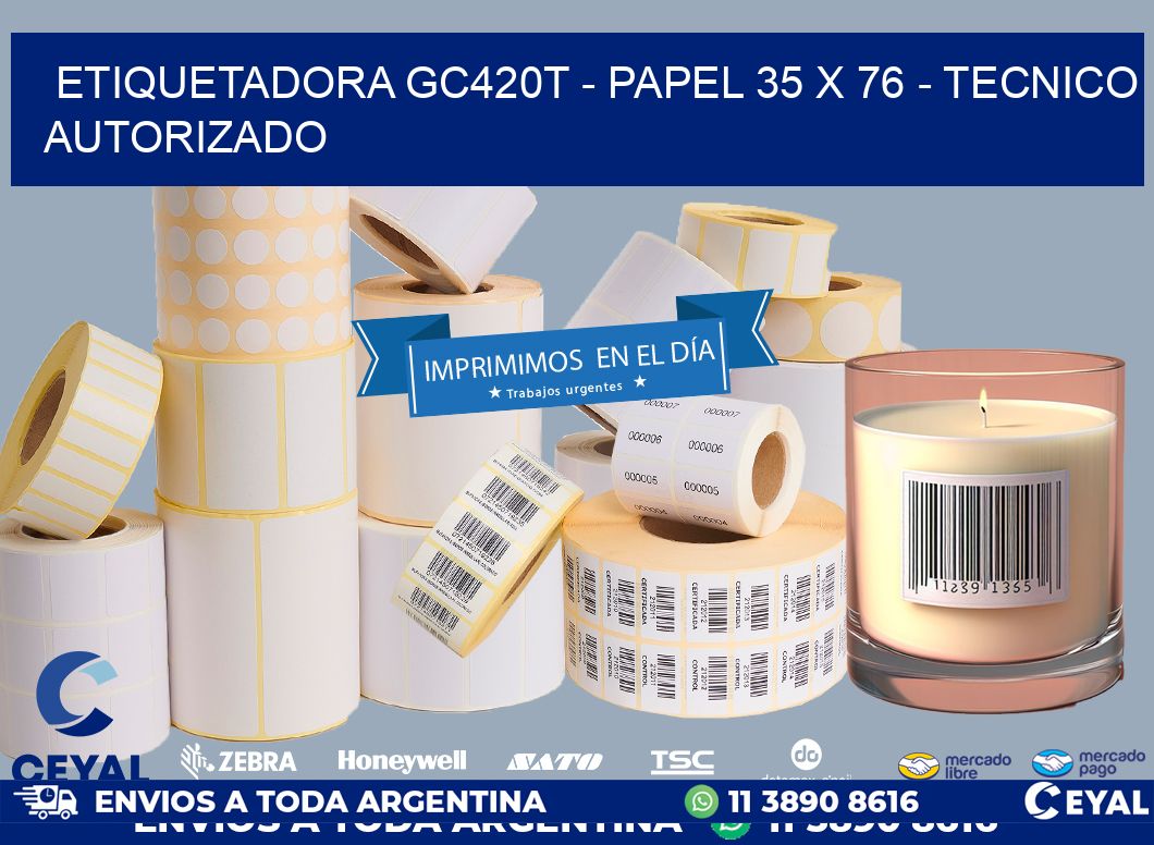ETIQUETADORA GC420T - PAPEL 35 x 76 - TECNICO AUTORIZADO