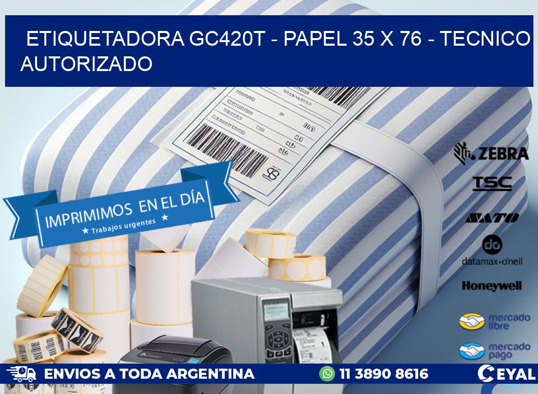 ETIQUETADORA GC420T - PAPEL 35 x 76 - TECNICO AUTORIZADO