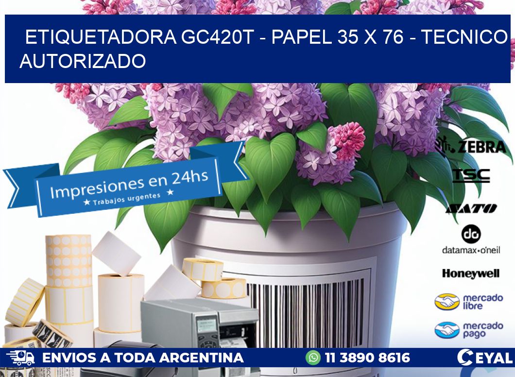 ETIQUETADORA GC420T - PAPEL 35 x 76 - TECNICO AUTORIZADO