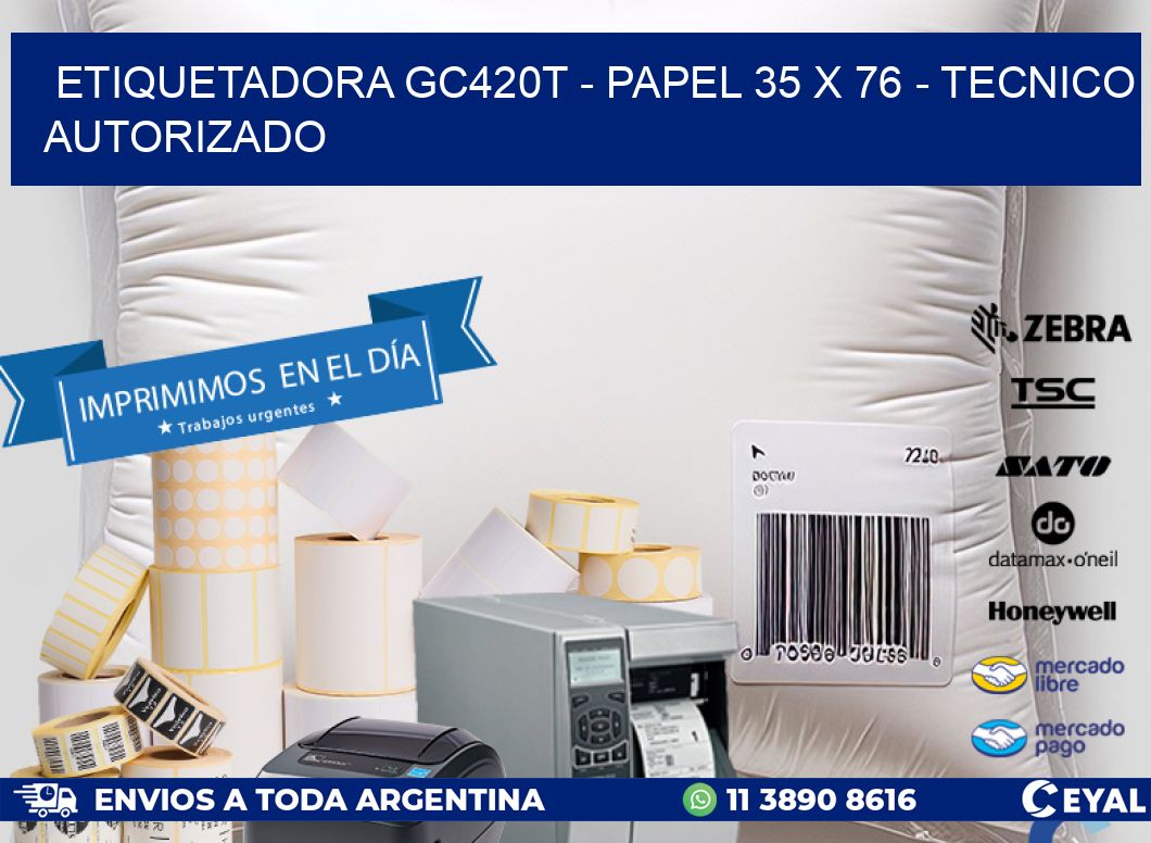 ETIQUETADORA GC420T – PAPEL 35 x 76 – TECNICO AUTORIZADO