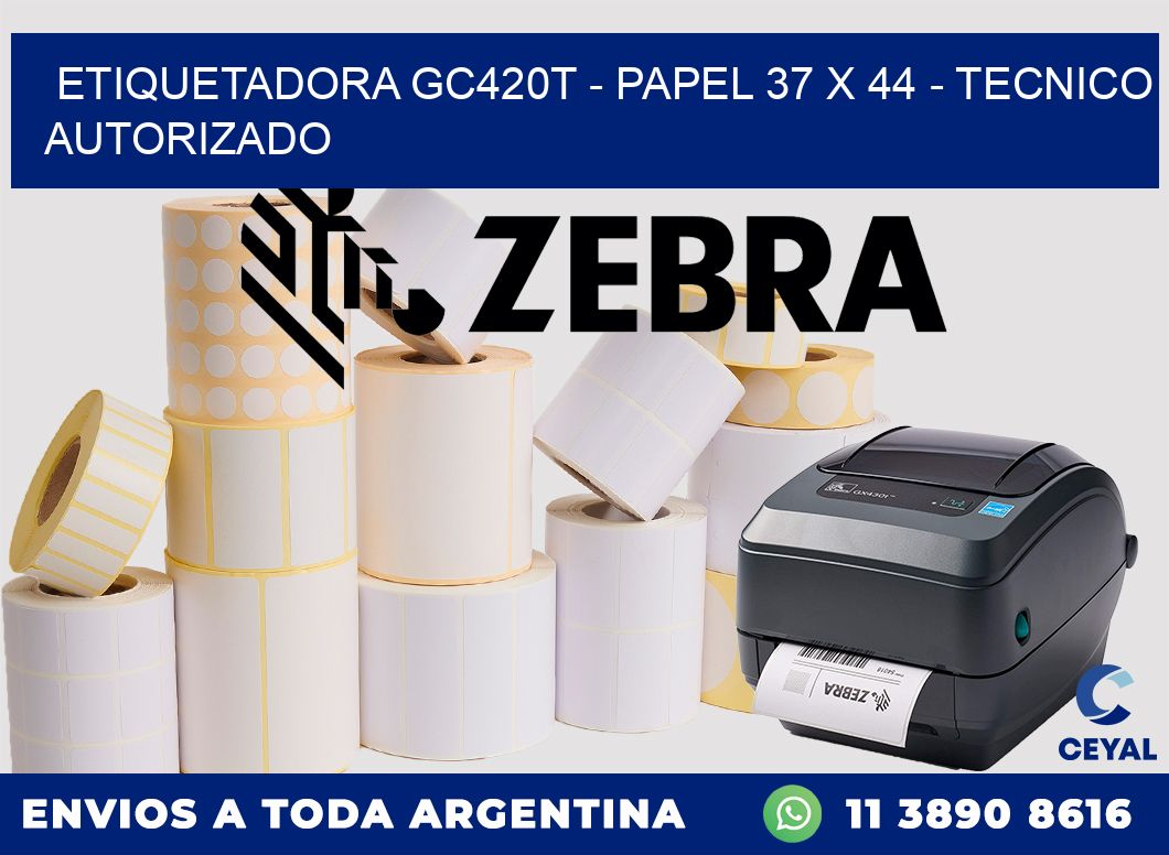 ETIQUETADORA GC420T - PAPEL 37 x 44 - TECNICO AUTORIZADO