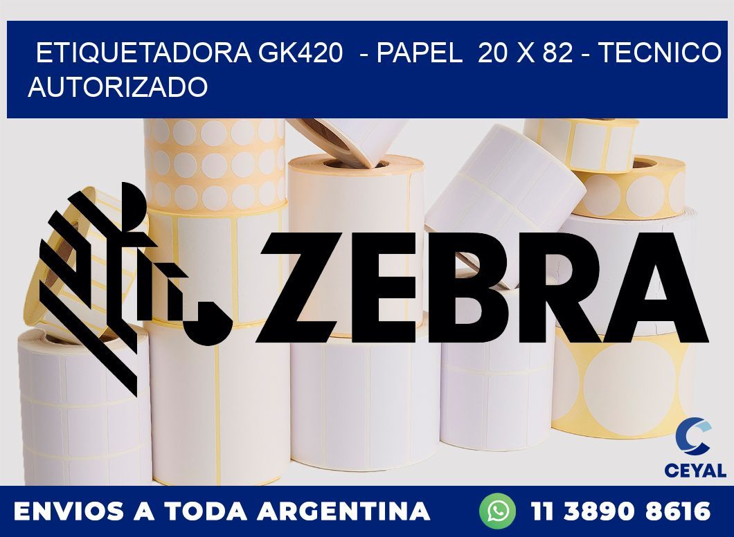 ETIQUETADORA GK420  - PAPEL  20 x 82 - TECNICO AUTORIZADO