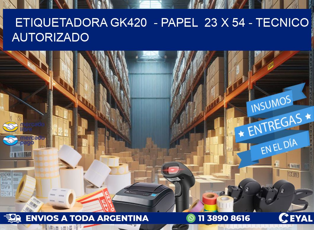 ETIQUETADORA GK420 - PAPEL 23 x 54 - TECNICO AUTORIZADO