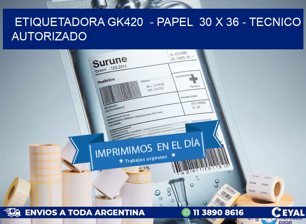 ETIQUETADORA GK420 - PAPEL 30 x 36 - TECNICO AUTORIZADO