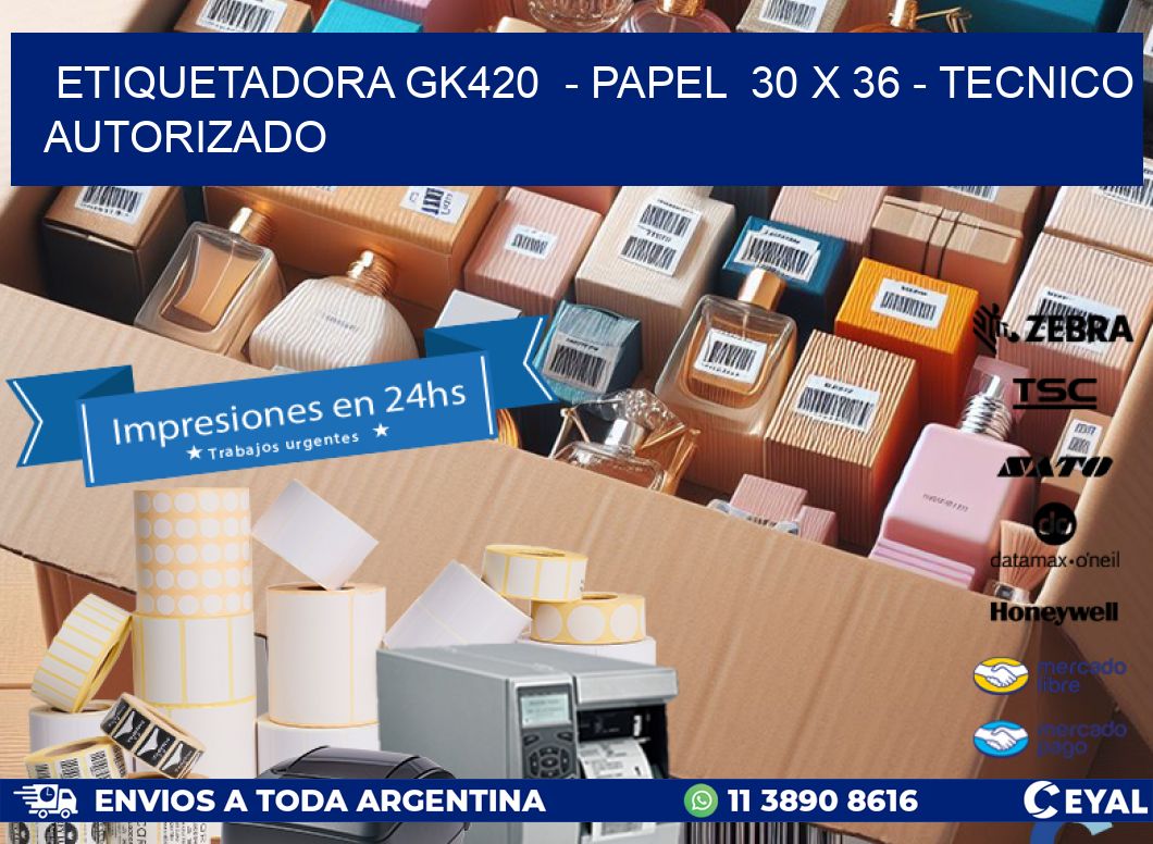 ETIQUETADORA GK420 - PAPEL 30 x 36 - TECNICO AUTORIZADO