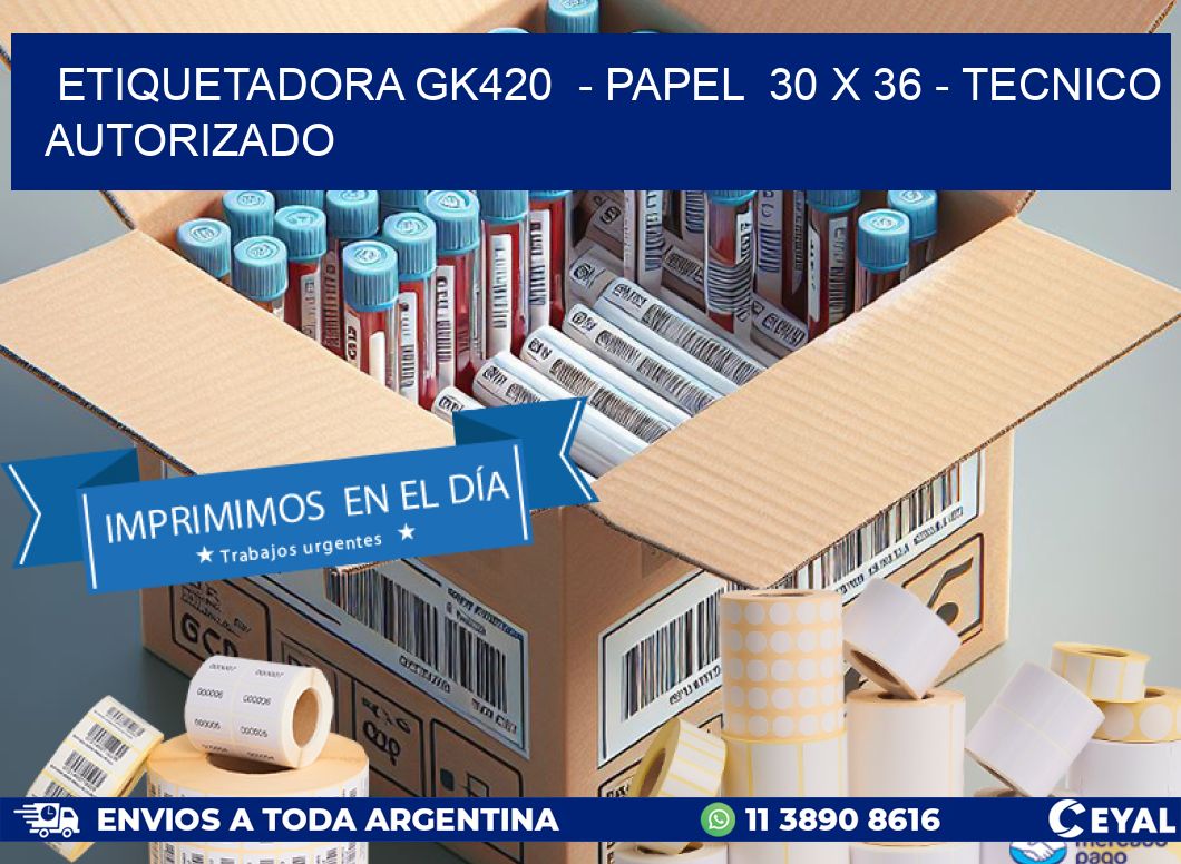 ETIQUETADORA GK420  – PAPEL  30 x 36 – TECNICO AUTORIZADO