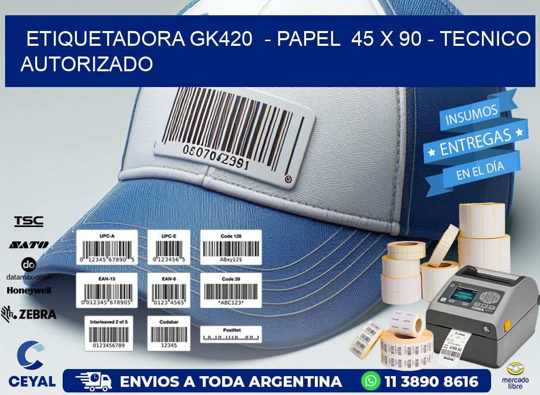 ETIQUETADORA GK420  - PAPEL  45 x 90 - TECNICO AUTORIZADO