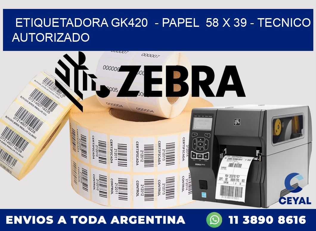 ETIQUETADORA GK420  - PAPEL  58 x 39 - TECNICO AUTORIZADO