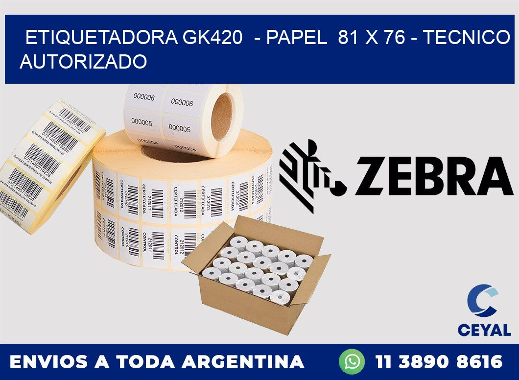 ETIQUETADORA GK420 - PAPEL 81 x 76 - TECNICO AUTORIZADO