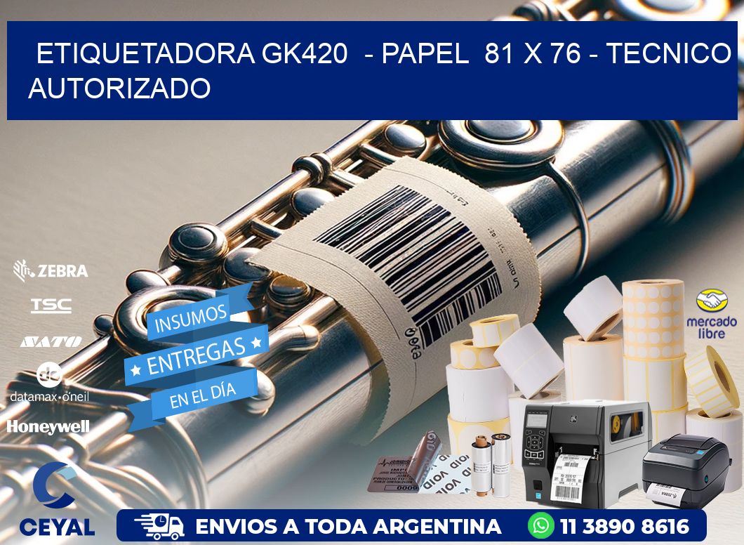 ETIQUETADORA GK420  – PAPEL  81 x 76 – TECNICO AUTORIZADO