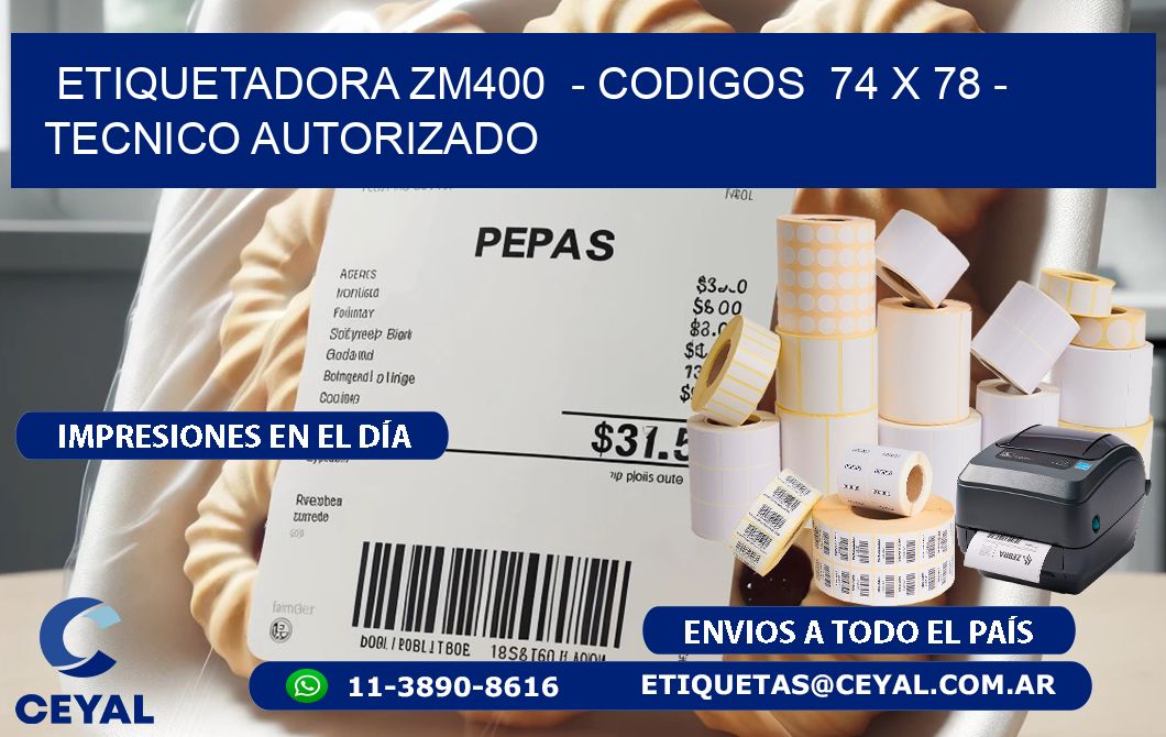 ETIQUETADORA ZM400 - CODIGOS 74 x 78 - TECNICO AUTORIZADO