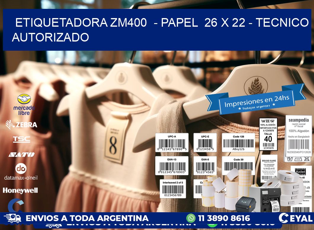 ETIQUETADORA ZM400 - PAPEL 26 x 22 - TECNICO AUTORIZADO