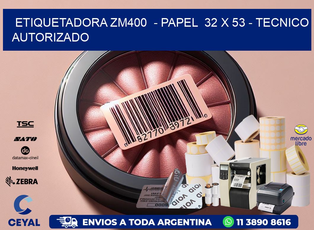 ETIQUETADORA ZM400  – PAPEL  32 x 53 – TECNICO AUTORIZADO
