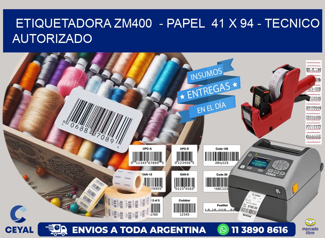 ETIQUETADORA ZM400  - PAPEL  41 x 94 - TECNICO AUTORIZADO