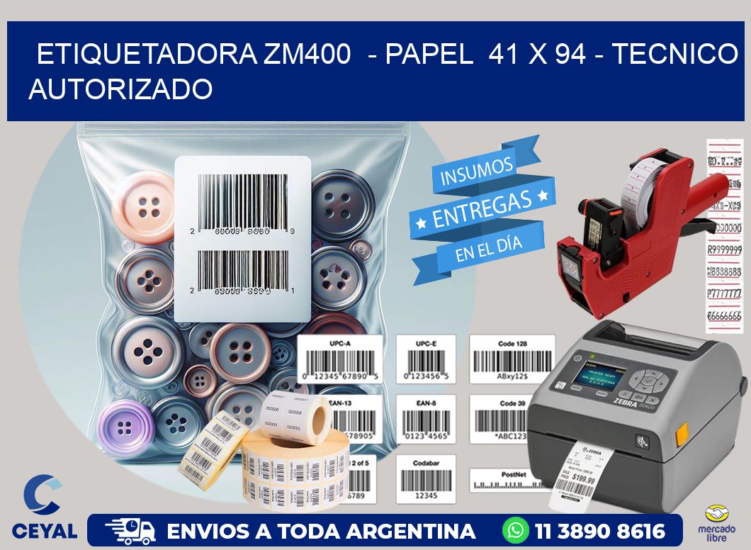 ETIQUETADORA ZM400  - PAPEL  41 x 94 - TECNICO AUTORIZADO