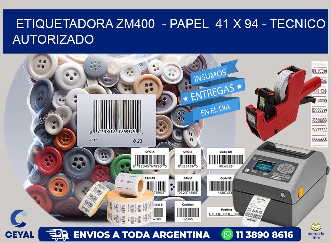 ETIQUETADORA ZM400  – PAPEL  41 x 94 – TECNICO AUTORIZADO